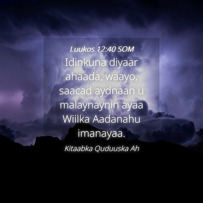 Picture 04 - Luukos 12:40 SOM - Idinkuna diyaar ahaada, waayo, saacad aydnaan u - Bible Verse Picture