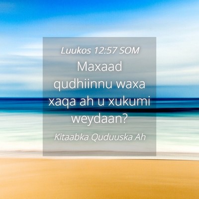 Picture 04 - Luukos 12:57 SOM - Maxaad qudhiinnu waxa xaqa ah u xukumi - Bible Verse Picture