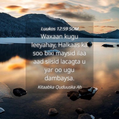 Picture 04 - Luukos 12:59 SOM - Waxaan kugu leeyahay, Halkaas ka soo bixi maysid - Bible Verse Picture