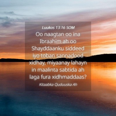 Picture 04 - Luukos 13:16 SOM - Oo naagtan oo ina Ibraahim ah oo Shayddaanku - Bible Verse Picture