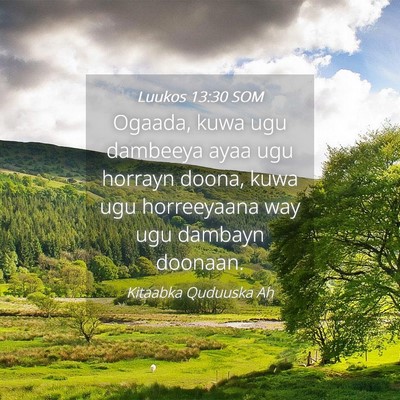 Picture 04 - Luukos 13:30 SOM - Ogaada, kuwa ugu dambeeya ayaa ugu horrayn doona, - Bible Verse Picture