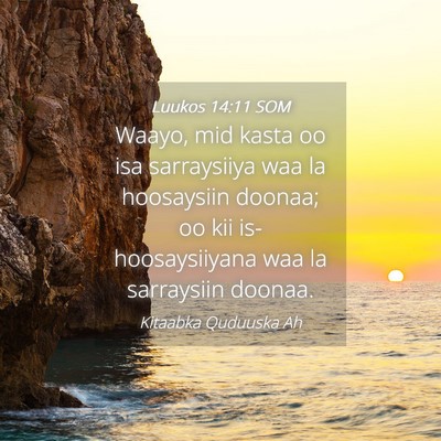 Picture 04 - Luukos 14:11 SOM - Waayo, mid kasta oo isa sarraysiiya waa la - Bible Verse Picture