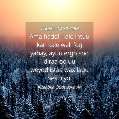 Picture 04 - Luukos 14:32 SOM - Ama haddii kale intuu kan kale weli fog yahay, - Bible Verse Picture