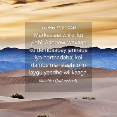 Picture 04 - Luukos 15:21 SOM - Markaasaa wiilkii ku yidhi, Aabbow, waxaan ku - Bible Verse Picture