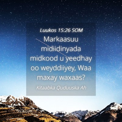 Picture 04 - Luukos 15:26 SOM - Markaasuu midiidinyada midkood u yeedhay oo - Bible Verse Picture