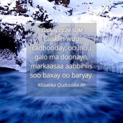 Picture 04 - Luukos 15:28 SOM - Laakiin wuu cadhooday, oo inuu galo ma doonayn, - Bible Verse Picture