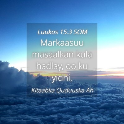 Picture 04 - Luukos 15:3 SOM - Markaasuu masaalkan kula hadlay, oo ku - Bible Verse Picture