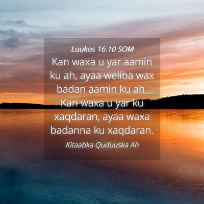 Picture 04 - Luukos 16:10 SOM - Kan waxa u yar aamin ku ah, ayaa weliba wax badan - Bible Verse Picture