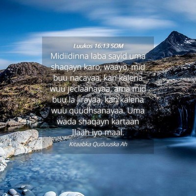 Picture 04 - Luukos 16:13 SOM - Midiidinna laba sayid uma shaqayn karo, waayo, - Bible Verse Picture