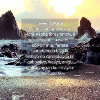 Picture 04 - Luukos 16:24 SOM - Markaasuu qayliyey oo yidhi, Aabbe Ibraahimow, ii - Bible Verse Picture