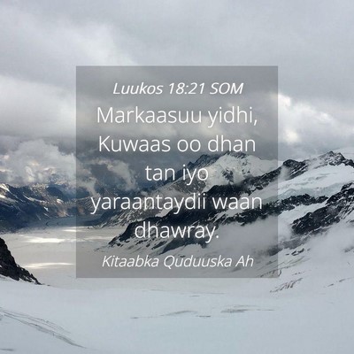 Picture 04 - Luukos 18:21 SOM - Markaasuu yidhi, Kuwaas oo dhan tan iyo - Bible Verse Picture