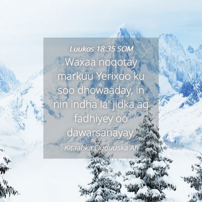 Picture 04 - Luukos 18:35 SOM - Waxaa noqotay markuu Yerixoo ku soo dhowaaday, in - Bible Verse Picture