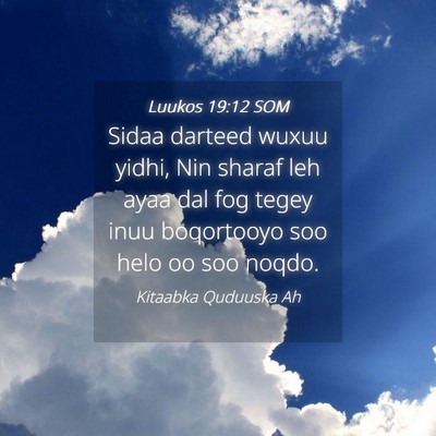 Picture 04 - Luukos 19:12 SOM - Sidaa darteed wuxuu yidhi, Nin sharaf leh ayaa - Bible Verse Picture