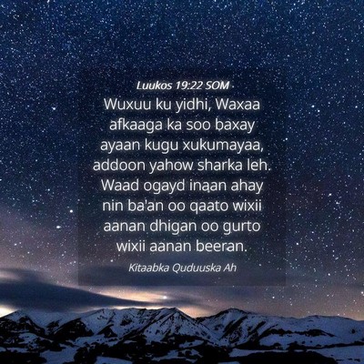 Picture 04 - Luukos 19:22 SOM - Wuxuu ku yidhi, Waxaa afkaaga ka soo baxay ayaan - Bible Verse Picture