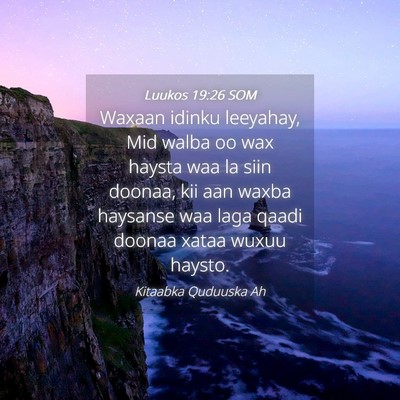 Picture 04 - Luukos 19:26 SOM - Waxaan idinku leeyahay, Mid walba oo wax haysta - Bible Verse Picture
