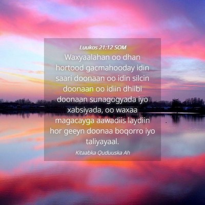 Picture 04 - Luukos 21:12 SOM - Waxyaalahan oo dhan hortood gacmahooday idin - Bible Verse Picture