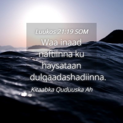 Picture 04 - Luukos 21:19 SOM - Waa inaad naftiinna ku haysataan - Bible Verse Picture