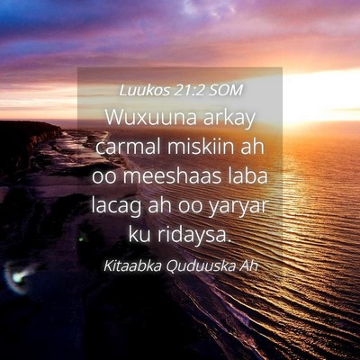 Picture 04 - Luukos 21:2 SOM - Wuxuuna arkay carmal miskiin ah oo meeshaas laba - Bible Verse Picture