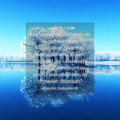 Picture 04 - Luukos 21:7 SOM - Markaasay weyddiiyeen oo ku yidhaahdeen, - Bible Verse Picture