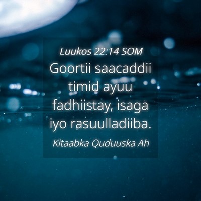 Picture 04 - Luukos 22:14 SOM - Goortii saacaddii timid ayuu fadhiistay, isaga - Bible Verse Picture