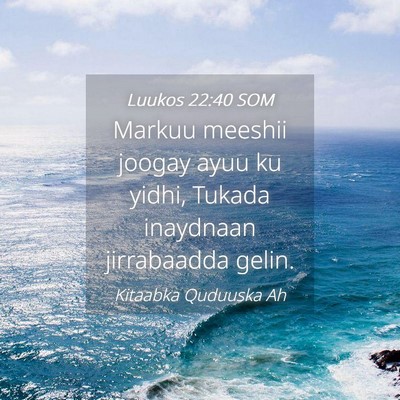 Picture 04 - Luukos 22:40 SOM - Markuu meeshii joogay ayuu ku yidhi, Tukada - Bible Verse Picture