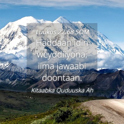 Picture 04 - Luukos 22:68 SOM - Haddaan idin weyddiiyona, iima jawaabi - Bible Verse Picture
