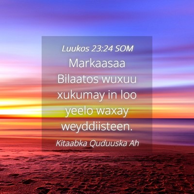 Picture 04 - Luukos 23:24 SOM - Markaasaa Bilaatos wuxuu xukumay in loo yeelo - Bible Verse Picture