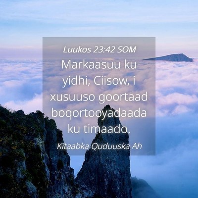 Picture 04 - Luukos 23:42 SOM - Markaasuu ku yidhi, Ciisow, i xusuuso goortaad - Bible Verse Picture