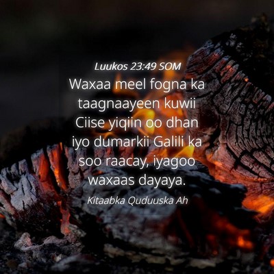 Picture 04 - Luukos 23:49 SOM - Waxaa meel fogna ka taagnaayeen kuwii Ciise - Bible Verse Picture