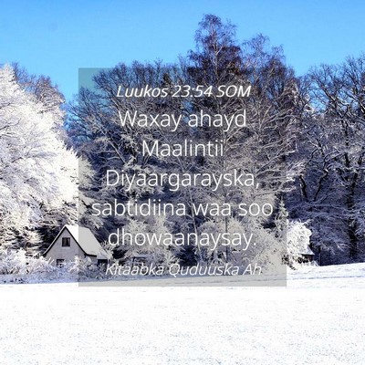 Picture 04 - Luukos 23:54 SOM - Waxay ahayd Maalintii Diyaargarayska, sabtidiina - Bible Verse Picture