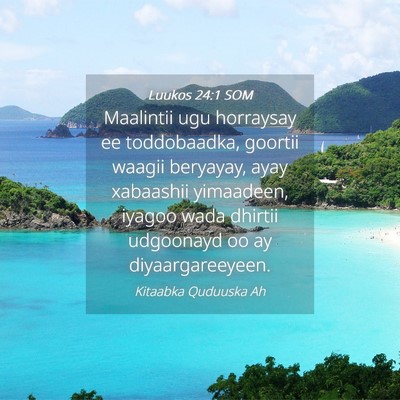 Picture 04 - Luukos 24:1 SOM - Maalintii ugu horraysay ee toddobaadka, goortii - Bible Verse Picture