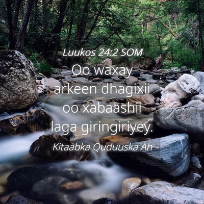 Picture 04 - Luukos 24:2 SOM - Oo waxay arkeen dhagixii oo xabaashii laga - Bible Verse Picture