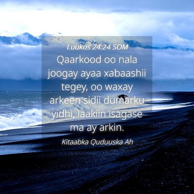 Picture 04 - Luukos 24:24 SOM - Qaarkood oo nala joogay ayaa xabaashii tegey, oo - Bible Verse Picture