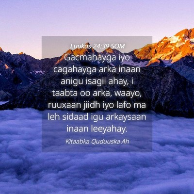 Picture 04 - Luukos 24:39 SOM - Gacmahayga iyo cagahayga arka inaan anigu isagii - Bible Verse Picture