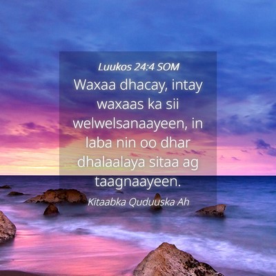 Picture 04 - Luukos 24:4 SOM - Waxaa dhacay, intay waxaas ka sii - Bible Verse Picture