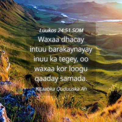 Picture 04 - Luukos 24:51 SOM - Waxaa dhacay intuu barakaynayay inuu ka tegey, oo - Bible Verse Picture