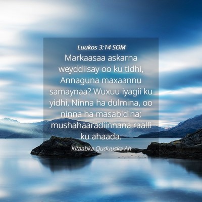 Picture 04 - Luukos 3:14 SOM - Markaasaa askarna weyddiisay oo ku tidhi, - Bible Verse Picture