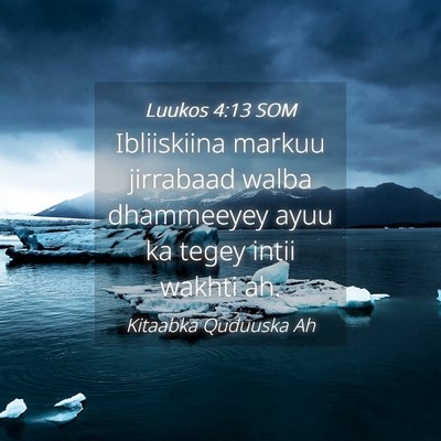Picture 04 - Luukos 4:13 SOM - Ibliiskiina markuu jirrabaad walba dhammeeyey - Bible Verse Picture