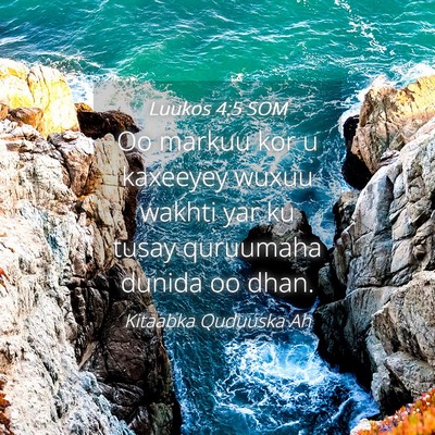 Picture 04 - Luukos 4:5 SOM - Oo markuu kor u kaxeeyey wuxuu wakhti yar ku - Bible Verse Picture