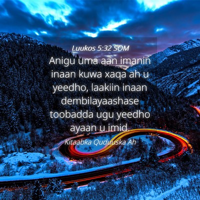 Picture 04 - Luukos 5:32 SOM - Anigu uma aan imanin inaan kuwa xaqa ah u yeedho, - Bible Verse Picture