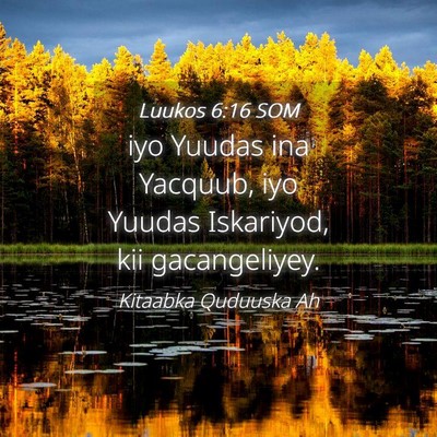 Picture 04 - Luukos 6:16 SOM - iyo Yuudas ina Yacquub, iyo Yuudas Iskariyod, kii - Bible Verse Picture