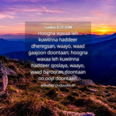 Picture 04 - Luukos 6:25 SOM - Hoogna waxaa leh kuwiinna haddeer dheregsan, - Bible Verse Picture