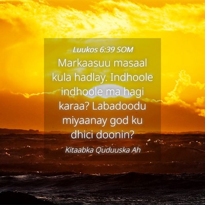 Picture 04 - Luukos 6:39 SOM - Markaasuu masaal kula hadlay. Indhoole indhoole - Bible Verse Picture