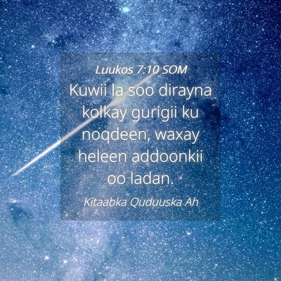 Picture 04 - Luukos 7:10 SOM - Kuwii la soo dirayna kolkay gurigii ku noqdeen, - Bible Verse Picture
