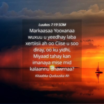 Picture 04 - Luukos 7:19 SOM - Markaasaa Yooxanaa wuxuu u yeedhay laba xertiisii - Bible Verse Picture