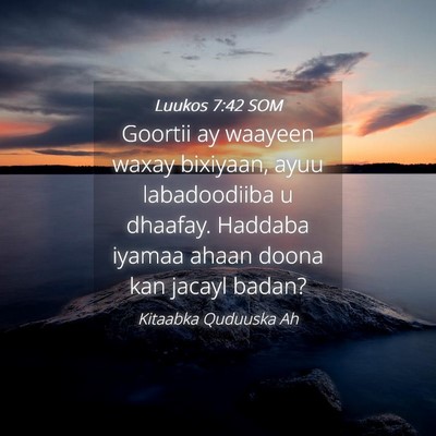 Picture 04 - Luukos 7:42 SOM - Goortii ay waayeen waxay bixiyaan, ayuu - Bible Verse Picture