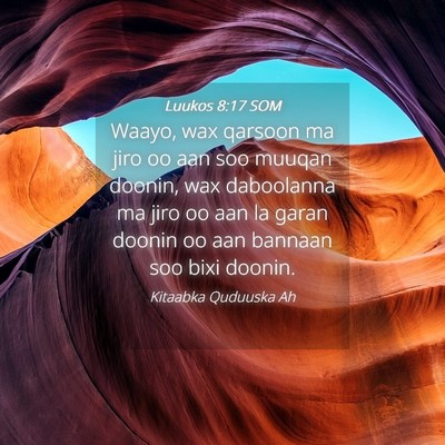 Picture 04 - Luukos 8:17 SOM - Waayo, wax qarsoon ma jiro oo aan soo muuqan - Bible Verse Picture
