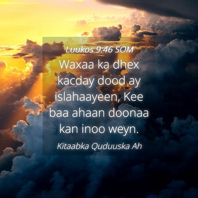 Picture 04 - Luukos 9:46 SOM - Waxaa ka dhex kacday dood ay islahaayeen, Kee baa - Bible Verse Picture