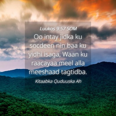 Picture 04 - Luukos 9:57 SOM - Oo intay jidka ku socdeen nin baa ku yidhi isaga, - Bible Verse Picture