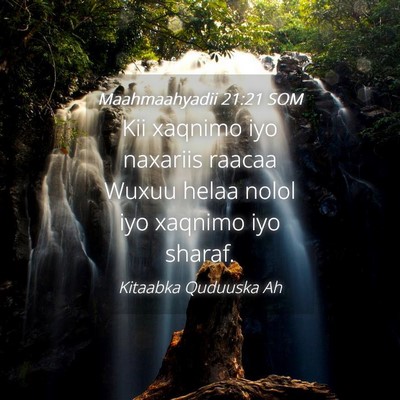 Picture 04 - Maahmaahyadii 21:21 SOM - Kii xaqnimo iyo naxariis raacaa Wuxuu helaa nolol - Bible Verse Picture